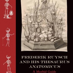 ❤[PDF]⚡  Frederik Ruysch and His Thesaurus Anatomicus: A Morbid Guide