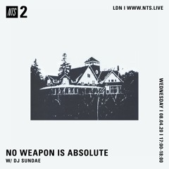 NO WEAPON IS ABSOLUTE - DJ Sundae - 08-04-2020 - NTS 2
