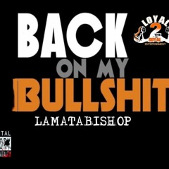 Back on My Bullshit lamatabishop