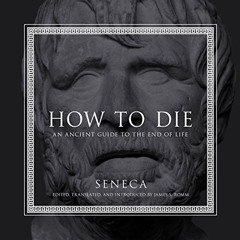 [Download] EBOOK 📪 How to Die: An Ancient Guide to the End of Life by  Seneca,James
