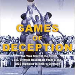 [GET] PDF 📃 Games of Deception: The True Story of the First U.S. Olympic Basketball