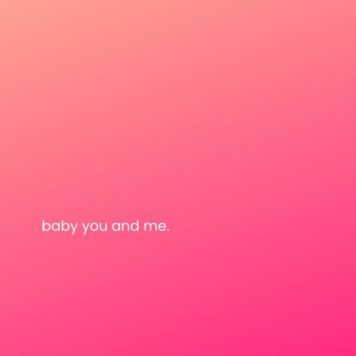 baby you and me