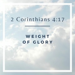 2 Corinthians 4:17 - Weight of Glory