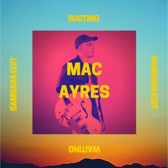 Mac Ayres - Waiting (SAMSARA EDIT)