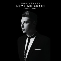 John Newman - Love Me Again (RAFAEL Remix)