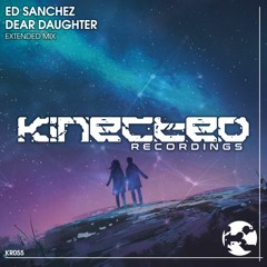Ed Sánchez- Dear Daughter  (Extended Mix) [ Kinected Recordings]
