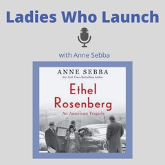 Ladies Who Launch: Anne Sebba's book, Ethel Rosenberg; An American Tragedy