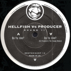 Hellfish & Producer - Do ya like ?