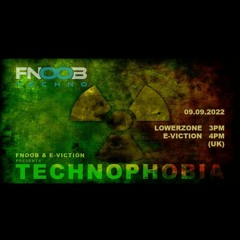 E-viction presents Technophobia 002 FNOOB Radio with special guest Lowerzone 2022-09-08.mp3