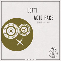 LOFTI - ACID FACE (ORIGINAL MIX) // OUT NOW