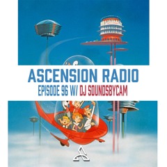 Ascension Radio Episode 96 [W/ DJ Soundsbycam]