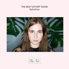 The Best Effort Show - Episode Eighteen (Opheliaxz)