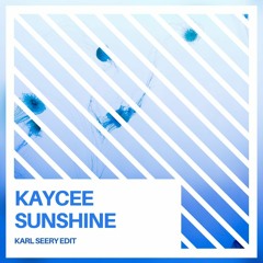 Kaycee - Sunshine (Karl Seery Edit)