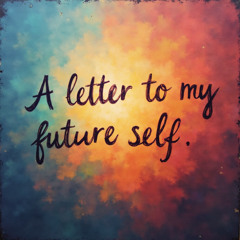 A letter to my future self
