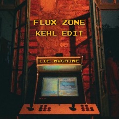 Flux Zone - Lie Machine (Kehl Edit)