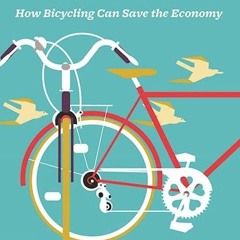 free read✔ Bikenomics: How Bicycling Can Save the Economy (Bicycle) (Bicycle Revolution)