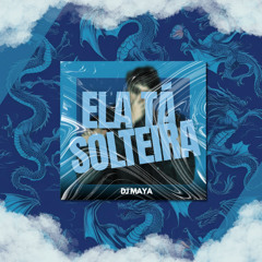 ELA TA SOLTEIRA - DJ MAYA V2 EXCLUSIVA