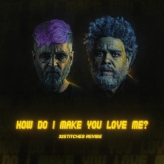 The Weeknd - How Do I Make You Love Me? (32Stitches Remix)
