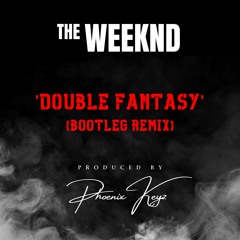 The Weeknd -  Double Fantasy (Phoenix Keyz Bootleg Remix) THE IDOL