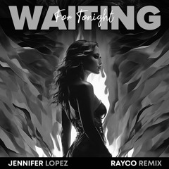 Jennifer Lopez - Waiting For Tonight (RAYCO Remix)