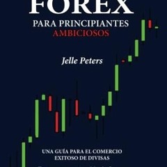 READ eBooks Forex para Principiantes Ambiciosos: Una guía para el comercio exitoso de divisas (Spa