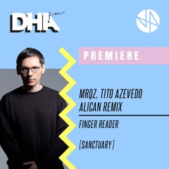 Premiere: Mrqz, Tito Azevedo - Finger Reader (Alican Remix) [Sanctuary]