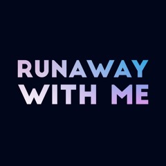 Runaway With Me