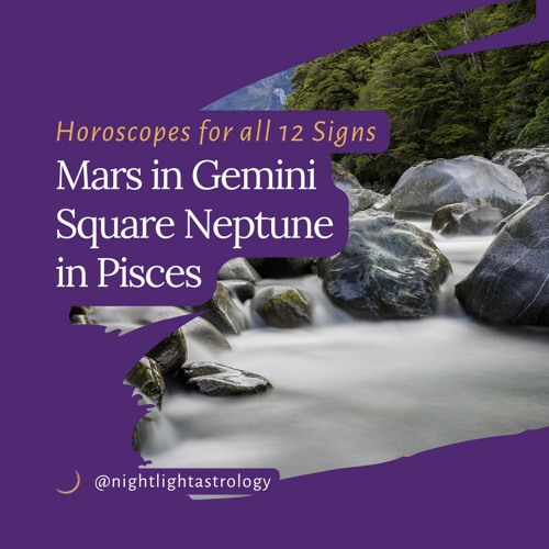 Stream Mars in Gemini Square Neptune in Pisces Horoscopes for all 12