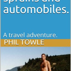 [READ DOWNLOAD] Planes, sprains and automobiles.: A travel adventure.