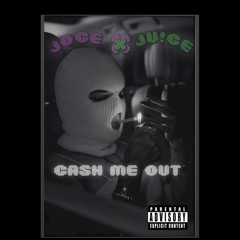 “Cash Me Out” Joce. X Juice