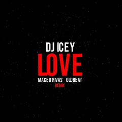 DJ Icey - Love (Maceo Rivas, Oldbeat Remix) PROMO