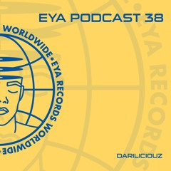 EYA Records Podcast 38 - Dariliciouz