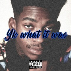 Yk What It Was (unreleased)