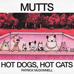 Access EPUB 📬 Hot Dogs, Hot Cats: A MUTTS Treasury by  Patrick McDonnell PDF EBOOK E