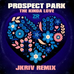 Prospect Park - The Kinda Love (JKriv Original Vibe Remix)