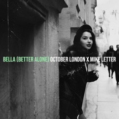 Bella (Better Alone)-October London feat Mike Letter