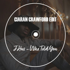 J Hus - Who Told You (Ciaran Crawford Edit)