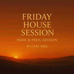 Friday House Session - By Gabe Abel