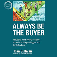 [ACCESS] EBOOK 💖 Always Be the Buyer: Attracting Other People's Highest Commitment t