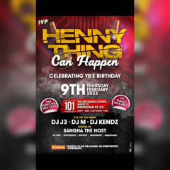 HENNY THING CAN HAPPEN- MIXED & HOSTED BY J3, DJREMAR ,DJ M ,DJ KENDZ &OFFICAL FOUR!