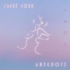 AMOR -  Sacré Cœur - ANecDote