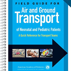 [VIEW] EPUB 🗂️ Field Guide for Air and Ground Transport of Neonatal and Pediatric Pa