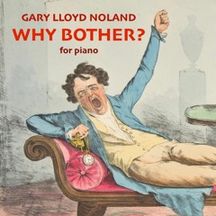 WHY BOTHER? for piano