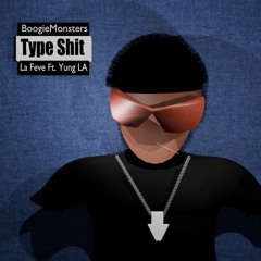 BoogieMonsters x La Feve ft. Yung LA- Type shit