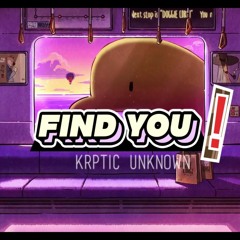 Find You! -  (I’d Find You Anywhere Remix) - Krptic Unknown