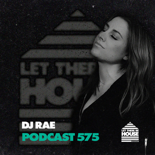Let There Be House Podcast #575 with DJ Rae