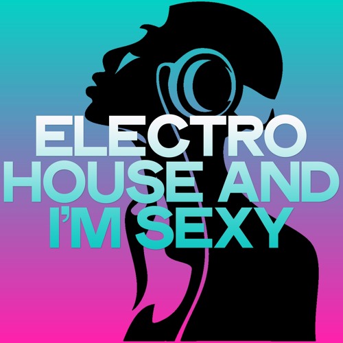 Stream Rudy Malena Listen to Electro House and I'm Sexy (Best Electro