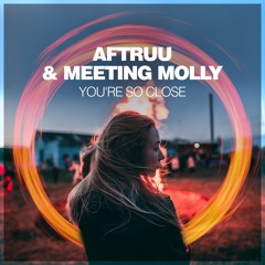 01 Aftruu & Meeting Molly - You're So Close