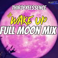 The Wake UP -Full Moon Mix by ThirdEyeEssence