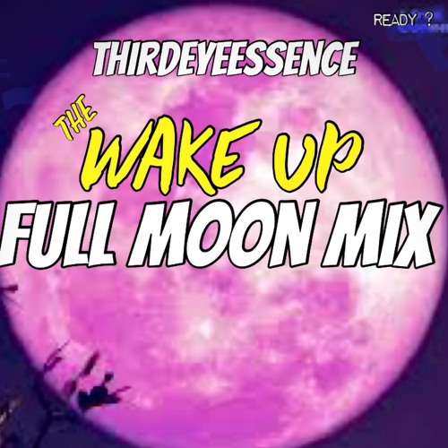 The Wake UP -Full Moon Mix by ThirdEyeEssence